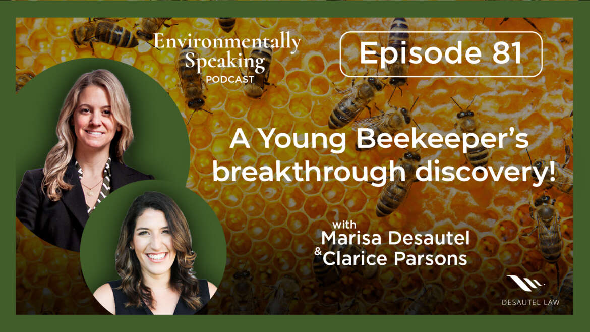 Environmentally Speaking 081: A Young Beekeeper’s breakthrough discovery!
