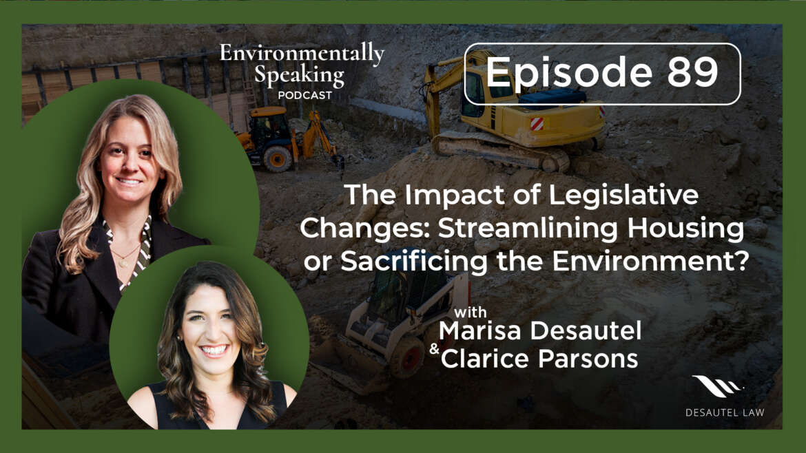 Environmentally Speaking 089: The Impact of Legislative Changes: Streamlining Housing or Sacrificing the Environment?