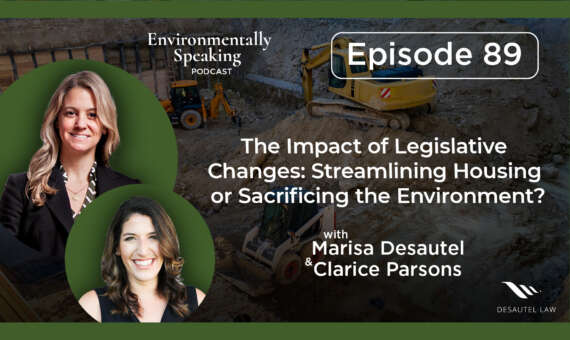 Environmentally Speaking 089: The Impact of Legislative Changes: Streamlining Housing or Sacrificing the Environment?