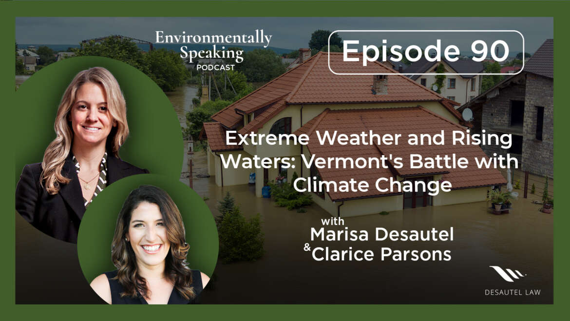 Environmentally Speaking 090: Extreme Weather and Rising Waters: Vermont’s Battle with Climate Change